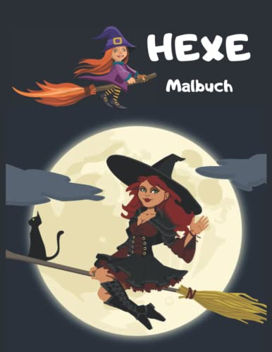 Hexe Malbuch: Wunderbare Malvorlagen zum Thema Hexe für Erwachsene und Kinder