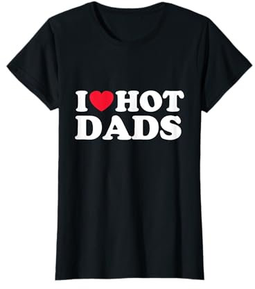 i love hot Dads T-Shirt