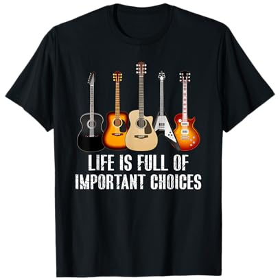 Life Is Full Of Important Choices Gitarre Gitarrist Musiker T-Shirt