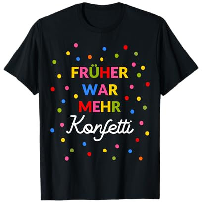 Früher war mehr Konfetti Kostüm Karneval Lustige Kostüme T-Shirt
