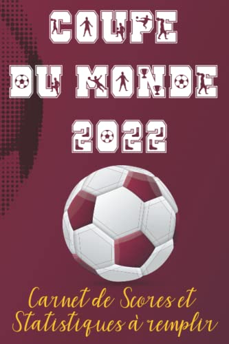 Coupe du Monde 2022: Carnet de scores et statistiques à remplir : Fiches de matchs, records, moments forts et prise de notes