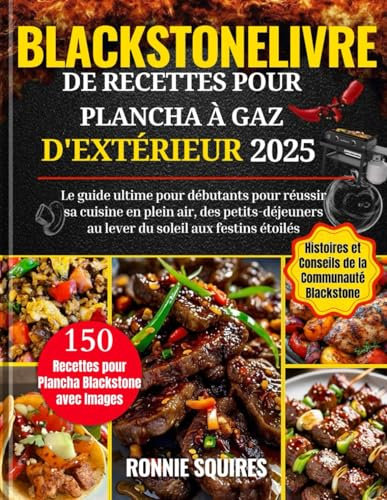 BlackstoneLivre de recettes pour plancha à gaz d'extérieur 2025: Le guide ultime pour débutants pour réussir sa cuisine en plein air, des petits-déjeuners au lever du soleil aux festins étoilés