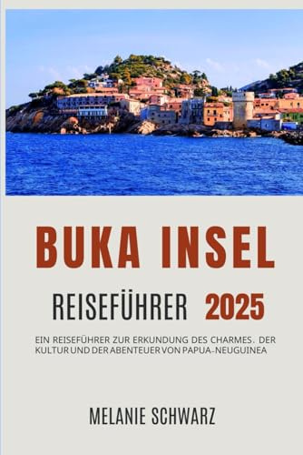 Insel Buka Reiseführer 2025: Ein Reiseführer zur Erkundung des Charmes, der Kultur und der Abenteuer von Papua-Neuguinea