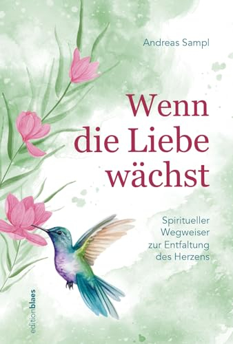 Wenn die Liebe wächst: Spiritueller Wegweiser zur Entfaltung des Herzens