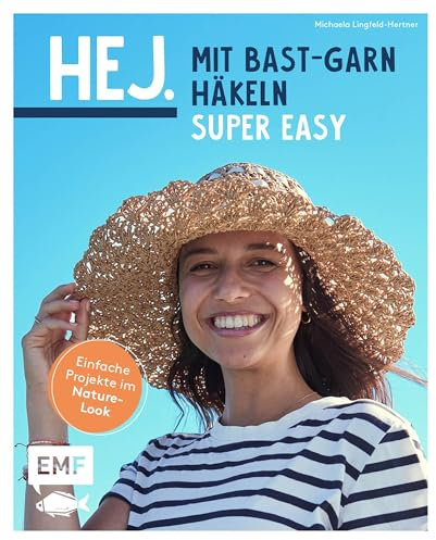 Hej. Mit Bast-Garn häkeln super easy: Einfache Projekte im Nature-Look – Handytasche, Sonnenhut, Übertopf und mehr