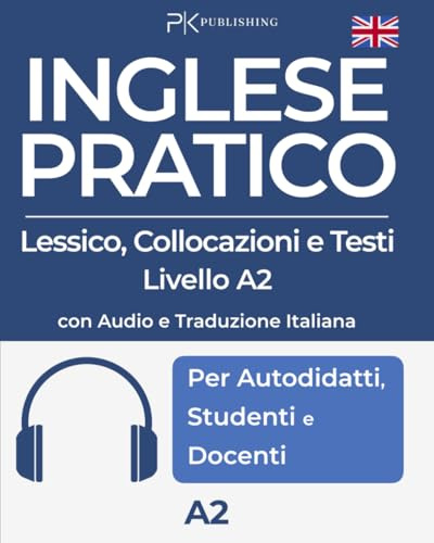 Inglese Pratico. Lessico, Collocazioni e Testi - Livello A2: con Audio e Traduzione Italiana