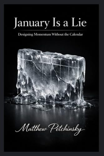 January Is a Lie: Designing Momentum Without the Calendar