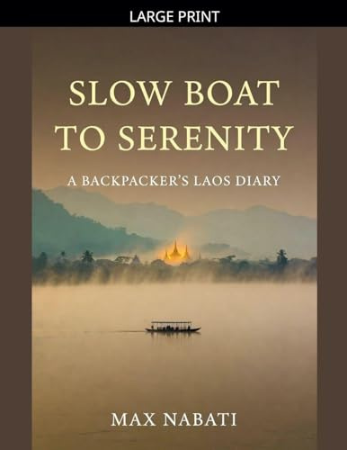 Slow Boat to Serenity A Backpacker's Laos Diary