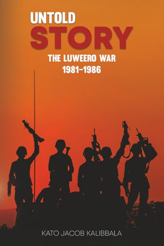 Untold Story: The Luweero War 1981-1986