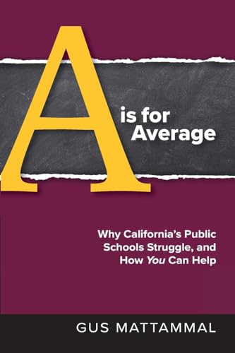 A Is For Average: Why California's Public Schools Struggle, and How You Can Help