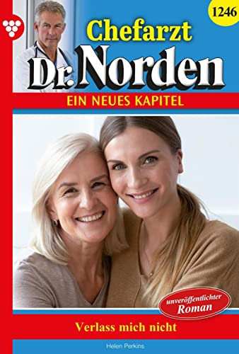 Verlass mich nicht!: Chefarzt Dr. Norden 1246 – Arztroman