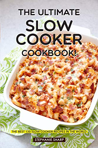The Ultimate Slow Cooker Cookbook!: The Best 130 Slow Cooker Recipes in The World (English Edition)