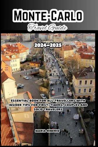 MONTE-CARLO TRAVEL GUIDE 2024-2025: Essential Book For All Travellers With Insider Tips For First-Timers, Couples And Solo Travelers (Travel Insight ... For First-Timers, Couples And Solo Travelers)