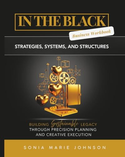 In The Black: Workbook: Strategies, Systems, and Structures for Building Sustainable Legacy Through Precision Planning and Creative Execution (In the Black Series, Band 2)