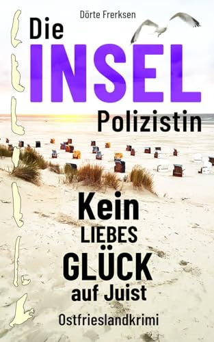 Die Inselpolizistin. Kein Liebesglück auf Juist: Ostfrieslandkrimi (Maike Hansen ermittelt 7)