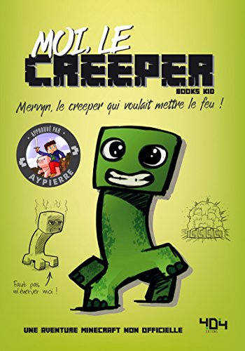 Moi, le creeper: Mervin, le creeper qui voulait mettre le feu !