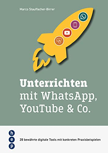 Unterrichten mit WhatsApp, YouTube & Co. (E-Book, Neuauflage): 28 bewährte digitale Tools mit konkreten Praxisbeispielen
