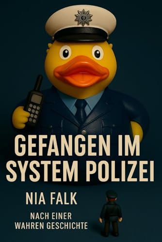 Gefangen im System Polizei: Ein Erfahrungsbericht aus dem Innersten der Polizei
