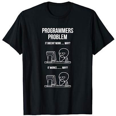 Programmers Problem It Doesnt Work Why? It Works Why? T-Shirt
