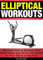 Elliptical Workouts: Discover How to Exercise Your Entire Body and Never Get Bored on Your Elliptical Machine (English Edition)