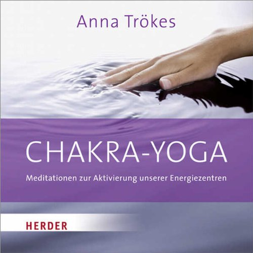Chakra-Yoga: Meditationen zur Aktivierung unserer Energiezentren
