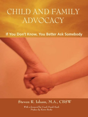 Child and Family Advocacy: If You Don't Know, You'd Better Ask Somebody by Kevin Burke (Preface) (29-Jan-2007) Paperback