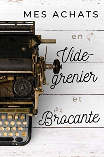 Mes achats en vide-grenier et brocante: Cahier achats/vente brocante, vide-grenier à remplir, pour 40 événements, 15.2 cms * 22.8 cms