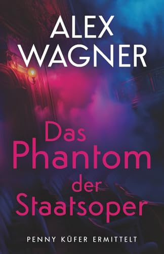 Das Phantom der Staatsoper: Kriminalroman (Penny Küfer ermittelt, Band 8)