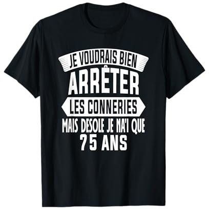 75 ans Anniversaire Cadeau Humour Je Voudrais Bien 75 ans T-Shirt
