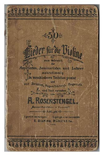 50 Lieder für die Violine zum Gebrauch für Aspiranten, Seminaristen und Lehrer, mehrstimmig in verschiedene Tonhöhen gesetzt, mit Strichart, Bogenführung, Fingersatz und Text versehen