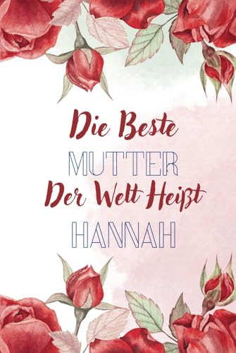 Die beste Mutter der welt heißt Hannah: Personalisiertes Namens Notizbuch für Hannah | Tolles Geschenk für Hannah | Liniertes Notizbuch für Mütter und frischgebackene Mütter