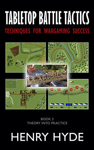Tabletop Battle Tactics: Techniques for Wargaming Success: Book 2: Theory into Practice