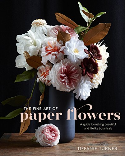 The Fine Art of Paper Flowers: A Guide to Making Beautiful and Lifelike Botanicals (English Edition)