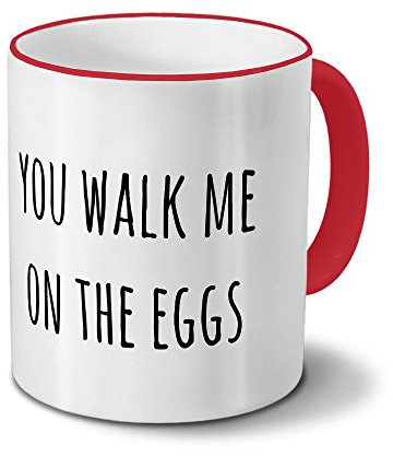 printplanet Tasse „You Walk me on The Eggs“ Spruch - Sprüchetasse, Kaffeebecher, Mug, Becher, Kaffeetasse mit Spruch - Farbe Rot
