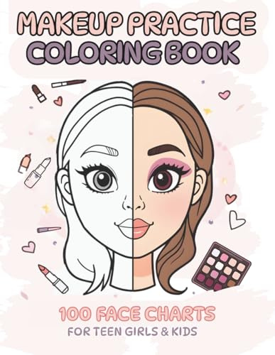 Makeup Practice Coloring Book: 100 Face Charts for Teens & Kids – Create, Practice & Glow: Face Templates for Makeup Ideas, Beauty Training, Trendy Looks & Creative Practice (MY FIRST MAKEUP, Band 1)