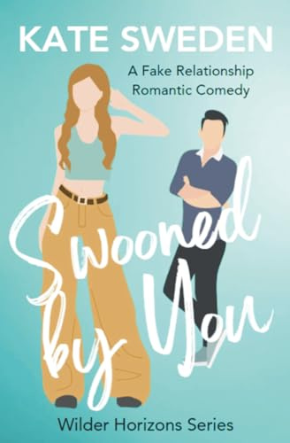 Swooned By You: A Spicy Fake Relationship, Forced Proximity, Contemporary Romantic Comedy (Wilder Horizons Series, Band 4)