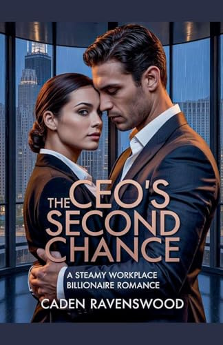 The CEO's Second Chance: A Steamy Workplace Billionaire Romance