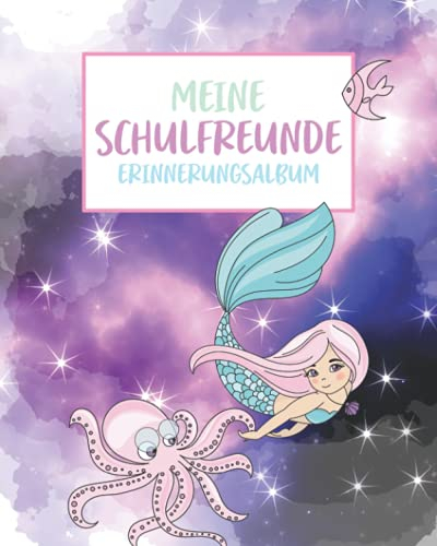 Meine Schulfreunde: Freundebuch Grundschule Meerjungfrau. Geschenk für Mädchen ab 5 Jahren.