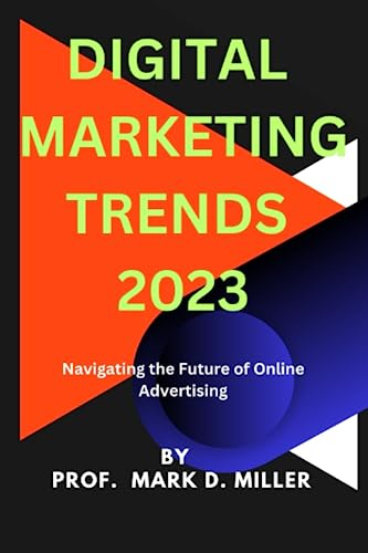 DIGITAL MARKETING TRENDS 2023: Navigating the Future of Online Advertising