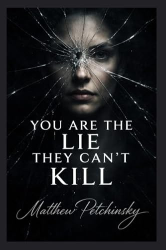 You Are the Lie They Can't Kill