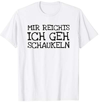 Mir Reichts Ich Geh Schaukeln T-Shirt