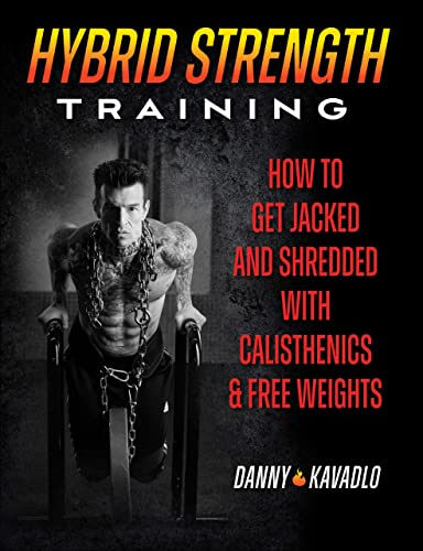 Hybrid Strength Training: How to Get Jacked and Shredded with Calisthenics and Free Weights