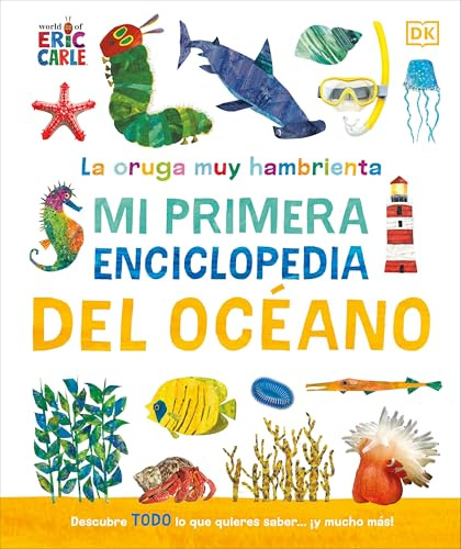 La Oruga Muy Hambrienta (the Very Hungry Caterpillar's Very First Ocean Encyclopedia): Mi Primera Enciclopedia del Oceano (The Very Hungry Caterpillar Encyclopedias)