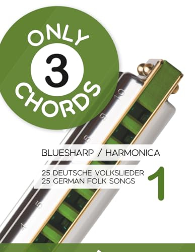 Only 3 chords - Bluesharp / Harmonica - 25 deutsche Volkslieder 1 / 25 german Folk Songs 1 (Bluesharp Songbooks, Band 16)