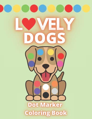 Lovely Dogs Dot Marker Coloring Book: Activity Book for Kids and Toddlers | Do a Dot Art | Jumbo Pages |