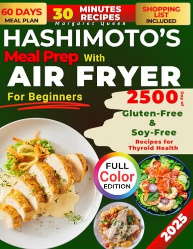 HASHIMOTO’S Meal Prep with AIR FRYER for Beginners: 2500 Days of Gluten-Free & Soy-Free Recipes for Thyroid Health