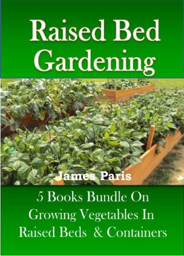 Raised Bed Gardening – 5 Books bundle on Growing Vegetables In Raised Beds & Containers (Updated) (No Dig Gardening Techniques)