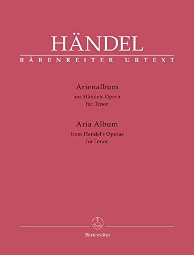Arienalbum aus Händels Opern, für Tenor und Klavier. Opernarien für Tenor und Klavier: Basierend auf den Klavierauszügen nach dem Urtext der ... Arientexte mit englisch-deutscher Übersetzung