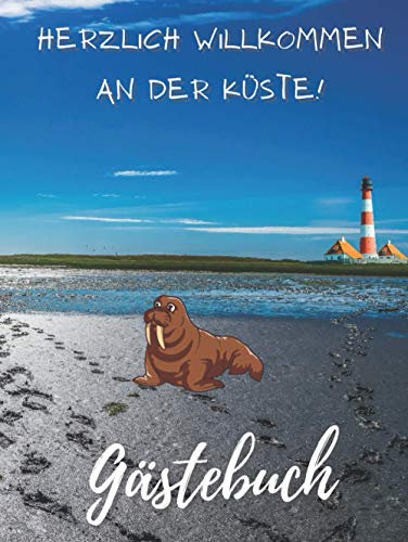 Herzlich Willkommen an der Küste Gästebuch: Eintragalbum für Besitzer von Ferienhaus, Ferienwohnung, Pension + Hotel. Eintragebuch für Feriengäste an ... Optik mit Bild von Meer und Strand, glänzend.