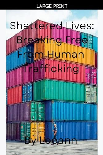 Shattered Lives: Breaking Free From Human Trafficking